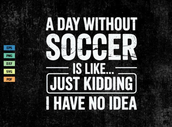 A Day Without Soccer SVG: A Graphics Review for Crafts & Branding
